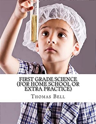 First Grade Science (For Home School Or Extra Practice)-..