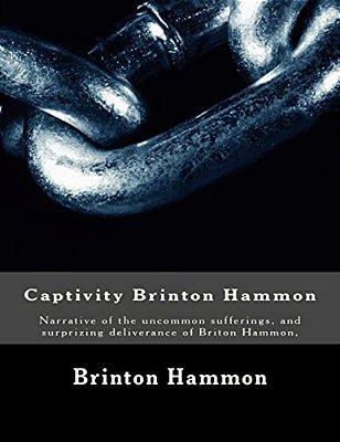 Captivity Brinton Hammon: Narrative Of The Uncommon Sufferings, And Surprizing Deliverance Of Briton Hammon,-..