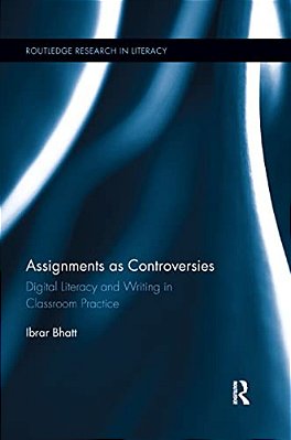 Assignments As Controversies: Digital Literacy And Writing In Classroom Practice-..