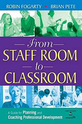 From Staff Room To Classroom: A Guide For Planning And Coaching Professional Development-..