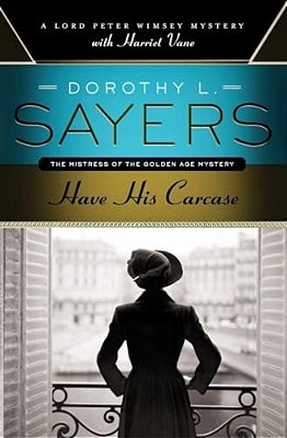 Have His Carcase: A Lord Peter Wimsey Mystery With Harriet Vane-..