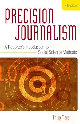 Precision Journalism: A Reporter's Introduction To Social Science Methods-..