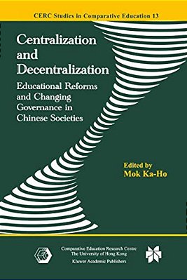 Centralization And Decentralization: Educational Reforms And Changing Governance In Chinese Societies-..