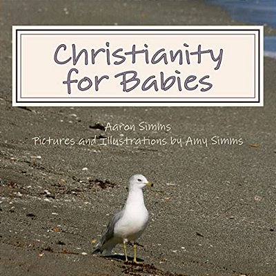 Christianity For Babies: The Faith For The Young-..