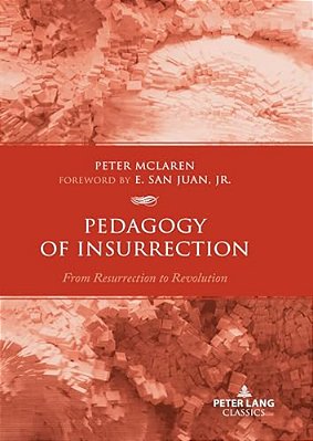 Pedagogy Of Insurrection: From Resurrection To Revolution-..