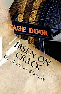 Ibsen On Crack: A Play Of Some Ungodly Duration (Not Really)-..