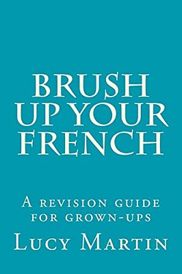 Brush Up Your French: A Revision Guide For Grown-Ups-..