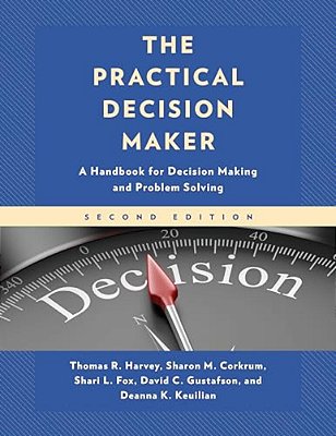 Practical Decision Maker: A Handbook For Decision Making And Problem Solving-..