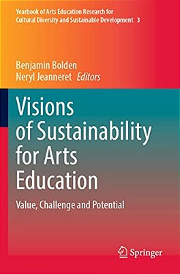 Visions Of Sustainability For Arts Education: Value, Challenge And Potential-..