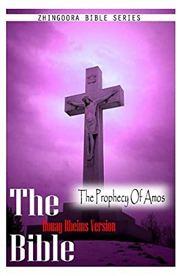 The Bible, Douay Rheims Version- The Prophecy Of Amos-..
