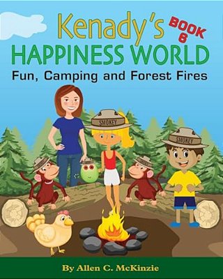 Kenady's Happiness World Book 6: Fun, Camping And Forest Fires-..