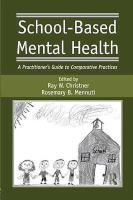 School-Based Mental Health: A Practitioner's Guide To Comparative Practices-..