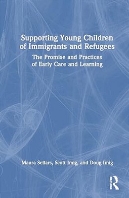 Supporting Young Children Of Immigrants And Refugees: The Promise And Practices Of Early Care And Learning-..