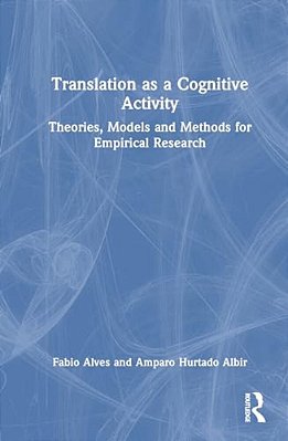 Translation As A Cognitive Activity: Theories, Models And Methods For Empirical Research-..