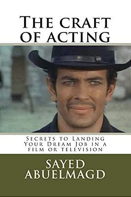 The Craft Of Acting: Secrets To Landing Your Dream Job In A Film Or Television-..