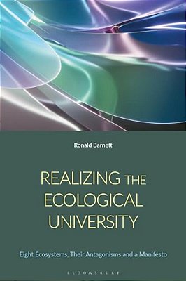 Realizing The Ecological University: Eight Ecosystems, Their Antagonisms And A Manifesto-..