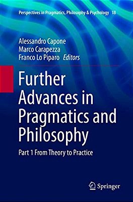Further Advances In Pragmatics And Philosophy: Part 1 From Theory To Practice-..