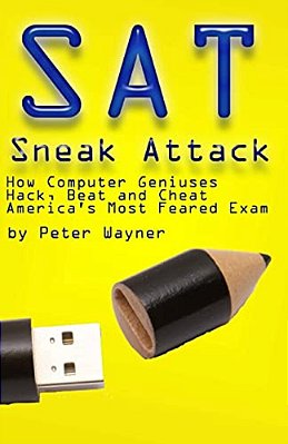 Sat Sneak Attack: How Computer Geniuses Hack, Beat And Cheat America's Most Feared Exam-..