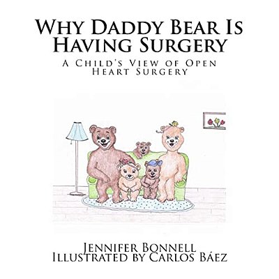 Why Daddy Bear Is Having Surgery: A Child's View Of Open Heart Surgery-..