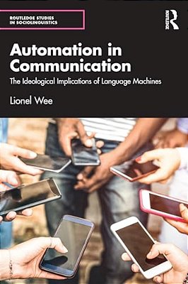Automation In Communication: The Ideological Implications Of Language Machines-..