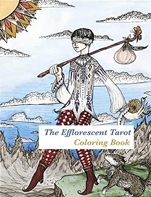 The Efflorescent Tarot Coloring Book: An Adult Coloring Book Featuring Original Artwork Of The 78 Tarot Cards-..