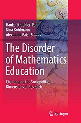 The Disorder Of Mathematics Education: Challenging The Sociopolitical Dimensions Of Research-..