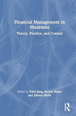 Financial Management In Museums: Theory, Practice, And Context-..