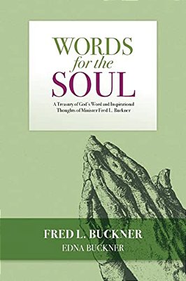 Words For The Soul: A Treasury Of God's Word And Inspirational Thoughts Of Minister Fred L. Buckner-..