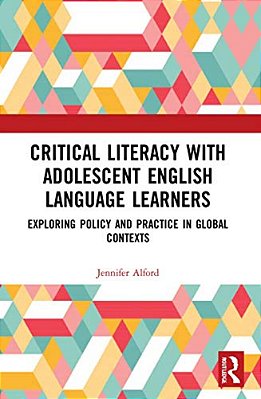 Critical Literacy With Adolescent English Language Learners: Exploring Policy And Practice In Global Contexts-..