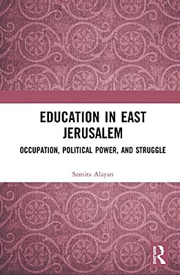 Education In East Jerusalem: Occupation, Political Power, And Struggle-..