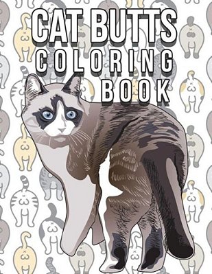 Cat Butt Coloring Book: Funny Cute Coloring Book For Cat Lovers: An Irreverent, Hilarious & Unique Antistress Colouring Pages With Funny Cat &-..