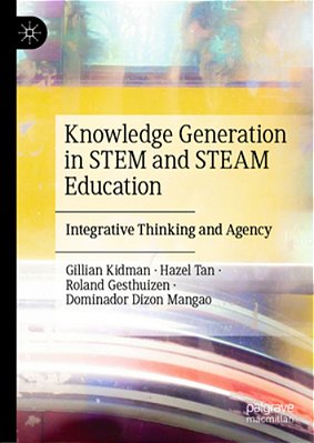 Knowledge Generation In Stem And Steam Education: Integrative Thinking And Agency-..