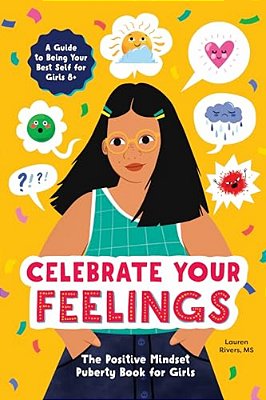 Celebrate Your Feelings: The Positive Mindset Puberty Book For Girls-..