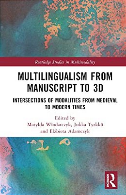 Multilingualism From Manuscript To 3D: Intersections Of Modalities From Medieval To Modern Times-..