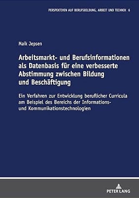 Arbeitsmarkt- Und Berufsinformationen Als Datenbasis Fuer Eine Verbesserte Abstimmung Zwischen Bildung Und Beschaeftigung: Ein Verfahren Zur Entwicklu-..