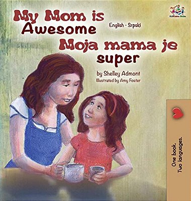 My Mom Is Awesome (English Serbian Children's Book): Serbian Book For Kids-..