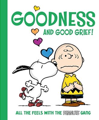 Goodness And Good Grief!: All The Feels With The Peanuts Gang-..
