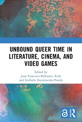 Unbound Queer Time In Literature, Cinema, And Video Games-..