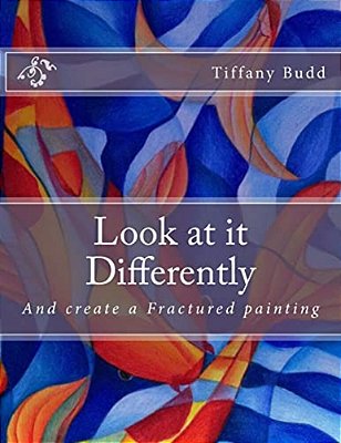 Look At It Differently: And Create A Fractured Painting-..