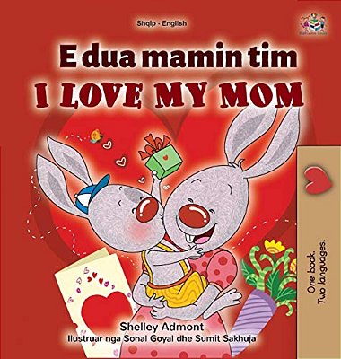 I Love My Mom (Albanian English Bilingual Children's Book)-..