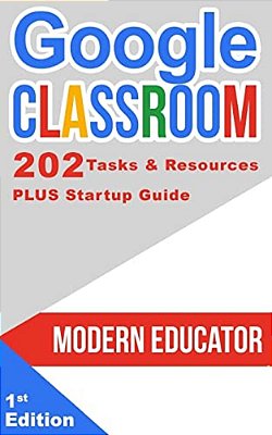 Google Classroom: 202 Tasks And Resources With Startup Guide-..