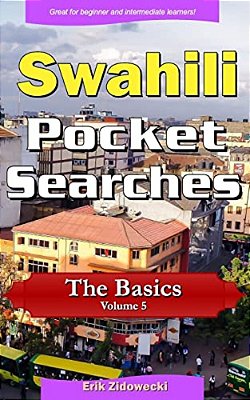 Swahili Pocket Searches - The Basics - Volume 5: A Set Of Word Search Puzzles To Aid Your Language Learning-..