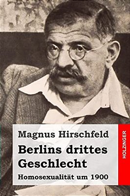 Berlins Drittes Geschlecht: Homosexualität Um 1900-..