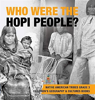 Who Were The Hopi People? Native American Tribes Grade 3 Children's Geography & Cultures Books-..
