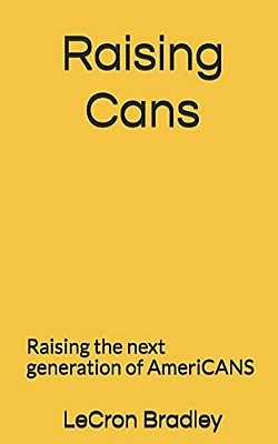 Raising Cans: Raising The Next Generation Of Americans-..