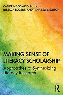 Making Sense Of Literacy Scholarship: Approaches To Synthesizing Literacy Research-..