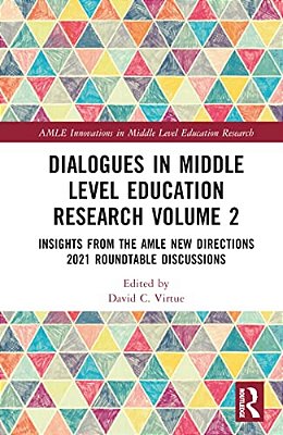 Dialogues In Middle Level Education Research Volume 2: Insights From The Amle New Directions 2021 Roundtable Discussions-..