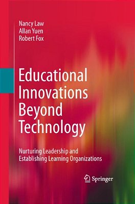 Educational Innovations Beyond Technology: Nurturing Leadership And Establishing Learning Organizations-..