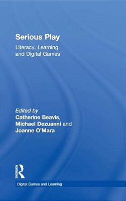 Serious Play: Literacy, Learning And Digital Games-..