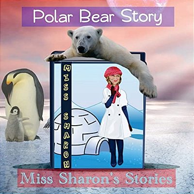 Polar Bear Story: Miss Sharon's Stories-..